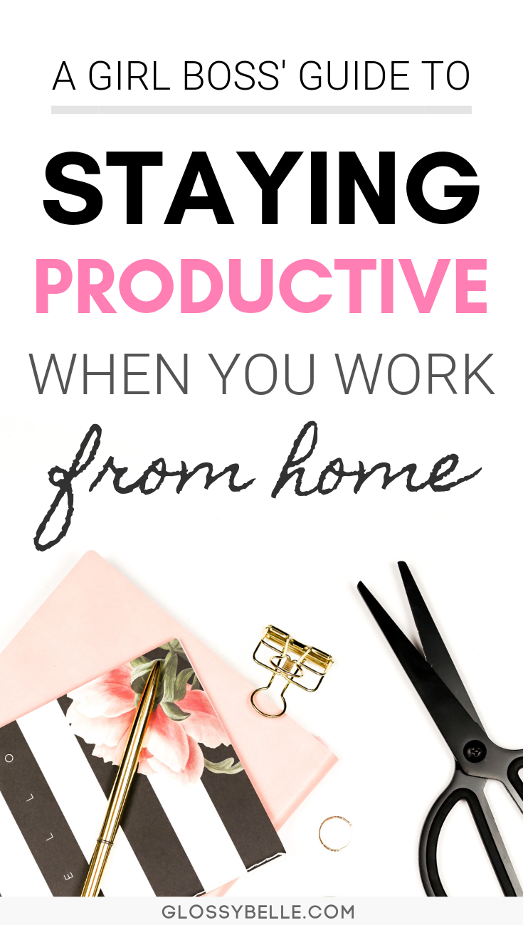 7 Tips To Stay Productive While Working From Home – Glossy Belle