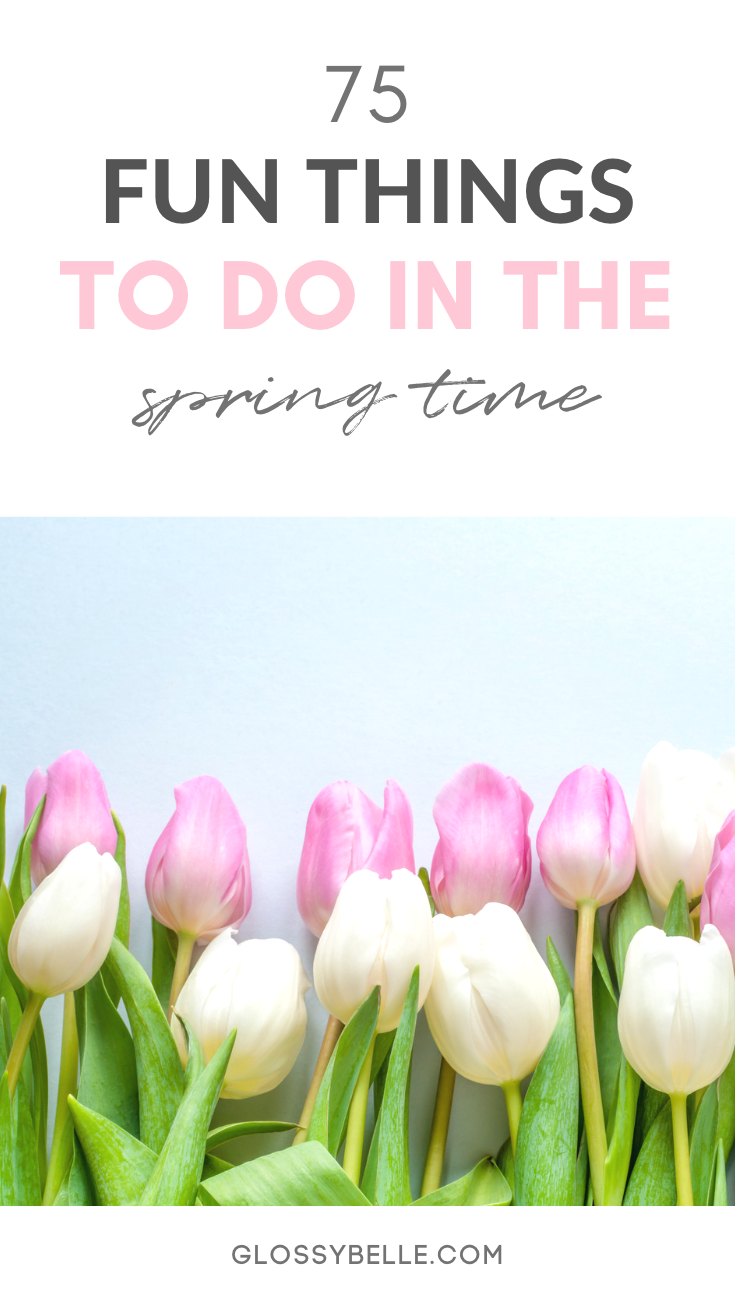 The Ultimate Spring Bucket List: 75 Fun Things To Do This Spring ...